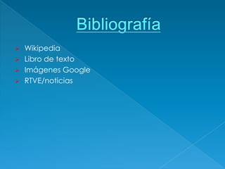    Wikipedia
   Libro de texto
   Imágenes Google
   RTVE/noticias
 