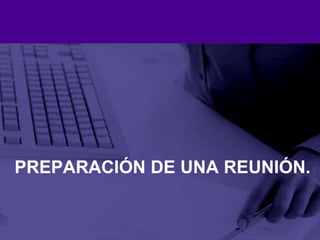 Preparación de una reunión.