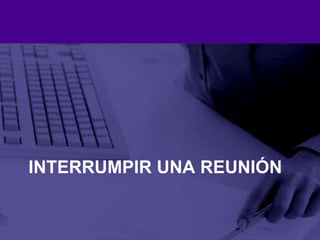 Interrumpir una reunión