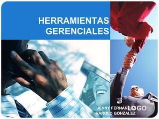 HERRAMIENTAS GERENCIALES JENNY FERNANDEZ HAROLD GONZALEZ 