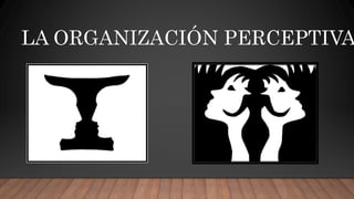 LA ORGANIZACIÓN PERCEPTIVA
 