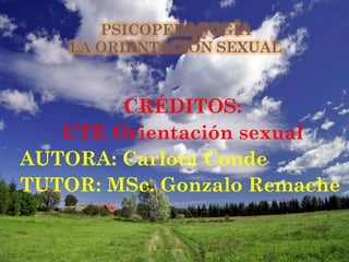 CRÉDITOS:
   UTE Orientación sexual
AUTORA: Carlota Conde
TUTOR: MSc. Gonzalo Remache
 