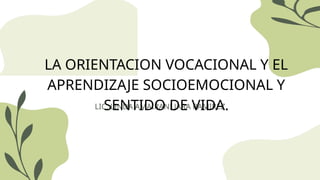 LA ORIENTACION VOCACIONAL Y EL SENTIDO DE VIDApptx | PPTX