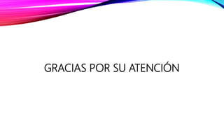 GRACIAS POR SU ATENCIÓN
 