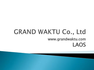 www.grandwaktu.com
           LAOS
 