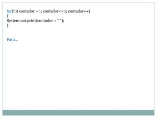 for(int contador = 1; contador<=n; contador++) { System.out.print(contador + “ “); } Para...  