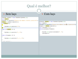 Qual é melhor? 
Com laço 
Sem laço  