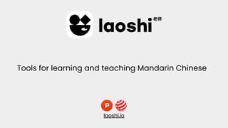 Tools for learning and teaching Mandarin Chinese
more efficiently
laoshi.io
laoshi.io
 