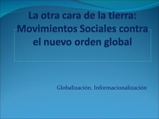 Globalización. Informacionalización  