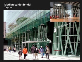 Mediateca de Sendai
Toyo Ito
 