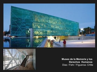 Museo de la Memoria y los
Derechos Humanos
Dias / Fehr / Figueroa- CHile
 