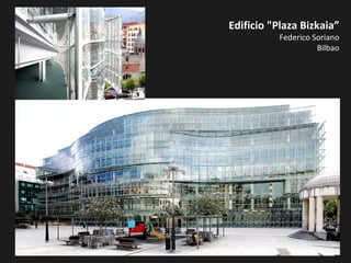 Edificio "Plaza Bizkaia”
Federico Soriano
Bilbao
 