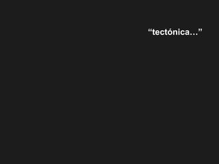 “tectónica…”
 