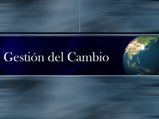 Gestión del Cambio
 