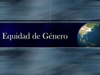 Equidad de Género
 