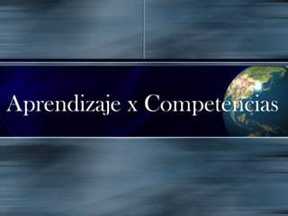 Aprendizaje x Competencias
 