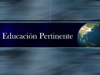 Educación Pertinente
 