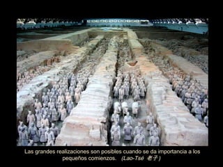 Las grandes realizaciones son posibles cuando se da importancia a los peque ñ os comienzos.  (Lao-Tsé  老子 )   ‏ 