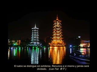 El sabio se distingue sin exhibirse. Renuncia a s í  mismo y jam á s será olvidado.  (Lao-Tsé  老子 ) ‏ 