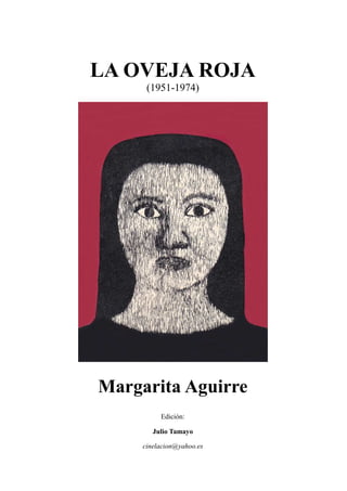 LA OVEJA ROJA
(1951-1974)
Margarita Aguirre
Edición:
Julio Tamayo
cinelacion@yahoo.es
 