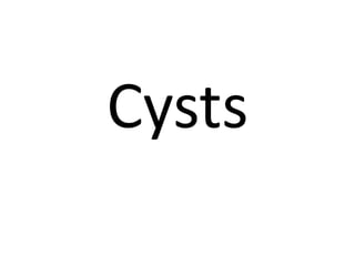 Cysts
 