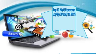 Top 10 Most Expensive
Laptop Brands in 2014
 