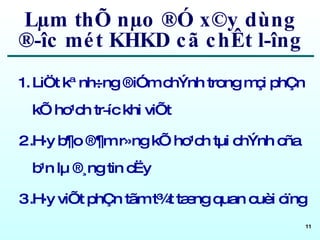 Lµm thÕ nµo ®Ó x©y dùng ®­îc mét KHKD cã chÊt l­îng LiÖt kª nh÷ng ®iÓm chÝnh trong mçi phÇn kÕ ho¹ch tr­íc khi viÕt  H·y b¶o ®¶m r»ng kÕ ho¹ch tµi chÝnh cña b¹n lµ ®¸ng tin cËy H·y viÕt phÇn tãm t¾t tæng quan cuèi cïng 