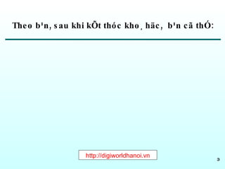 Theo b¹n, sau khi kÕt thóc kho¸ häc,  b¹n cã thÓ: http://digiworldhanoi.vn 