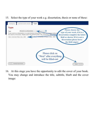 15. Select the type of your work e.g. dissertation, thesis or none of these:




16. At this stage you have the opportunity to edit the cover of your book.
  You may change and introduce the title, subtitle, blurb and the cover
  image:
 
