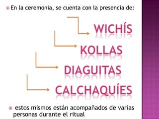  En   la ceremonia, se cuenta con la presencia de:




    estos mismos están acompañados de varias
    personas durante el ritual
 