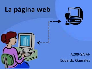 La página web
A209-SAIAF
Eduardo Querales
 