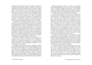 se preguntan cómo puede la mayoría traicionar las tradiciones               Editores, empresarios teatrales y críticos no se preguntan
de libertad norteamericana; dónde se encuentra su criterio, su          sobre la calidad inherente en el arte creativo, sino si tendrá buenas
capacidad de raciocinio. Justamente es esto, la mayoría no puede        ventas o si satisfará el paladar de las personas. ¡Ay, este paladar
razonar; no puede juzgar. Carentes absolutamente de origina-            es como un vertedero; engullirá cualquier cosa que no requiera la
lidad y coraje moral, la mayoría siempre deja sus destinos en           masticación mental! Como consecuencia, lo mediocre, lo ordina-
manos de otros. Incapaces de asumir responsabilidades, siguen           rio, lo vulgar representa la principal producción literaria.
a sus líderes incluso hacia la destrucción. El doctor Stockman              ¿Es necesario que diga que en el arte nos enfrentamos con
tenía razón: “El mayor enemigo de la verdad y de la justicia            los mismos penosos hechos? Uno sólo tiene que inspeccionar
entre nosotros son las mayorías compactas, la maldita mayoría           nuestros parques y vías públicas para darse cuenta de lo horro-
compacta”. Sin ambiciones o iniciativas, la masa compacta odia          roso y vulgar del arte manufacturado. Ciertamente, sólo un
sobre todo a la innovación. Siempre se ha opuesto, condenado e          gusto mayoritario podría tolerar tales atrocidades en el arte.
incluso acosado al innovador, al pionero de una nueva verdad.           Falso en su concepción y bárbaro en su ejecución, las estatuas
    La proclama más repetida de nuestro tiempo es, entre todos          que infectan las ciudades norteamericanas tienen tanta relación
los políticos, los socialistas incluidos, que la nuestra es una época   con el verdadero arte como la tendría un tótem con Miguel
de individualismo, de minorías. Sólo aquellos que no miran bajo         Ángel. Y sin embargo, éste es el único arte con éxito. El verda-
la superficie podrían aceptar este punto de vista. ¿No han acu-         dero genio artístico, que no se amolda a las opiniones acepta-
mulado unos pocos las riquezas del mundo? ¿No son ellos los             das, quien ejercita la originalidad y se esfuerza por ser fiel a la
dueños, los reyes absolutos de la situación? Su éxito, sin embargo,     vida, llevan una oscura y desdichada existencia. Su trabajo tal
no es gracias al individualismo, sino a la inercia, a la cobardía, a    vez algún día será del agrado de la turba, pero no antes de que
la profunda sumisión de las masas. Estas últimas sólo quieren ser       su corazón quede exhausto; no antes de que el explorador haya
dominadas, ser dirigidas, ser obligadas. En torno del individua-        cesado y una muchedumbre sin ideales y una turba sin visión
lismo, no ha existido una época en la historia de la humanidad          haya hecho de la muerte la herencia del maestro.
donde tuviera menos posibilidades para expresarse, menos opor-              Se afirma que los actuales artistas no crean porque, lo mismo
tunidades para reafirmarse de manera normal, sana.                      que Prometeo, se hallan encadenados a la piedra de la necesidad
    El educador individual imbuido con la honestidad de la              económica. Esto, sin embargo, ha sido cierto en las artes en todas
determinación, el artista o el escritor de ideas originales, el         las épocas. Miguel Ángel dependía de su santo patrón, no menos
científico o el explorador independiente, los no acomodados,            que el escultor o el pintor en la actualidad, salvo que el entendido
pioneros del cambio social, diariamente son empujados contra            en arte en aquellos días se encontraba muy lejos de las exasperan-
la pared por hombres cuya habilidad para aprender y crear se            tes multitudes actuales. Se sentían honrados con que se les permi-
ha deteriorado con el tiempo.                                           tiera rendir culto en el sepulcro de su maestro.
    Educadores del tipo de Ferrer no son tolerados en ningún                El mecenas artístico de nuestro tiempo sólo conoce un crite-
lugar, mientras que los dietistas de alimentos predigeridos, como       rio, un valor, el dólar. No les preocupa la calidad de una gran
los profesores Eliot y Butler, son los exitosos perpetuadores de        obra, sino la cantidad de dólares que supondrá su venta. De
una era de ceros a la izquierda, de autómatas. En el mundo lite-        esta manera, el financiero de Mirbeau en Les Affaires sont les
rario y teatral, los Humphrey Wards y los Clyde Fitches son los         Affaires, decía indicando algunas borrosas composiciones en
ídolos de las masas, mientras muy pocos conocen o aprecian la           colores: “Mira qué grande es; costó 50.000 francos”. Igual
belleza y el genio de un Emerson, Thoreau, Whitman; un Ibsen,           que nuestros advenedizos. Las fabulosas cantidades pagadas
un Hauptmann, un Butler Yeats o un Stephen Phillips. Ellos son          por sus grandes descubrimientos artísticos deben compensar la
como estrellas solitarias, más allá del horizonte de las multitudes.    pobreza de sus gustos.


130 / Emma Goldman                                                                                        La palabra como arma / 131
 