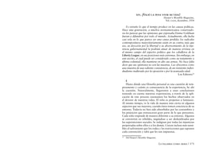 XIV.   ¿VALIÓ LA PENA VIVIR MI VIDA?
                                         Harper’s Monthly Magazine,
                                          Vol. clxx, diciembre, 1934

    Es extraño lo que el tiempo produce en las causas políticas.
Hace una generación, a muchos norteamericanos conservado-
res les parecía que las opiniones que expresaba Emma Goldman
fueran a difundirse por todo el mundo. Actualmente, ella lucha
casi sola en lo que parece ser una causa perdida; los radicales
contemporáneos mayoritariamente están en su contra; más que
eso, su devoción por la libertad y su aborrecimiento de la inje-
rencia gubernamental la podrían situar de manera errónea en
el mismo campo del espectro político que los caballeros de la
Liberty League, en sus posiciones más extremas. Sin embargo, en
este escrito, el cual puede ser considerado como su testamento y
última voluntad, ella mantiene en alto sus armas. No hace falta
decir que sus opiniones no son las nuestras. Las ofrecemos como
una muestra de una valiente consistencia, de un resistente indivi-
dualismo inalterado por la oposición o por la avanzada edad.
                                                   Los Editores36

     I
    Hasta dónde una filosofía personal es una cuestión de tem-
peramento y cuánto es consecuencia de la experiencia, he ahí
la cuestión. Naturalmente, llegaremos a unas conclusiones
teniendo en cuenta nuestras experiencias; a través de la apli-
cación de este proceso razonamos los hechos observados en
el devenir de nuestras vidas. El niño es propenso a fantasear.
Al mismo tiempo, ve la vida de manera más cierta en algunos
aspectos que sus mayores, cuando éstos toman conciencia de su
entorno. Todavía no han sido absorbidos por las costumbres y
los prejuicios que enmascaran gran parte de lo que pensamos.
Cada niño responde de manera diferente a su entorno. Algunos
se convierten en rebeldes, negándose a ser deslumbrados por
las supersticiones sociales. Se indignan por todas las injusticias
perpetradas sobre ellos o a los demás. Crecen incluso más sensi-
bles al sufrimiento que los rodea y las restricciones que suponen
cada convención y tabú que les son impuestas.
36
     Del Harper’s Monthly Magazine.

                                      La palabra como arma / 171
 