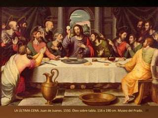LA ÚLTIMA CENA. Juan de Juanes. 1550. Óleo sobre tabla. 116 x 190 cm. Museo del Prado.  