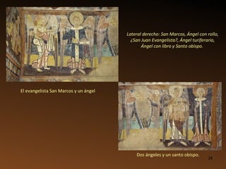 Dos ángeles y un santo obispo.  El evangelista San Marcos y un ángel Lateral derecho: San Marcos, Ángel con rollo, ¿San Juan Evangelista?, Ángel turiferario, Ángel con libro y Santo obispo.  