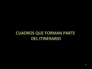 CUADROS QUE FORMAN PARTE  DEL ITINERARIO 