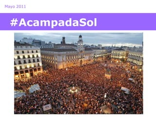 Mayo 2011 
#AcampadaSol 
 
