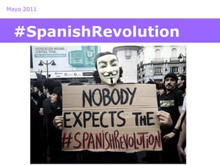 Mayo 2011 
#SpanishRevolution 
 