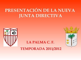 PRESENTACIÓN DE LA NUEVA  JUNTA DIRECTIVA LA PALMA C. F.  TEMPORADA 2011/2012 