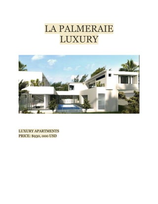 LA PALMERAIE
               LUXURY




LUXURY APARTMENTS
PRICE: $930, 000 USD
 