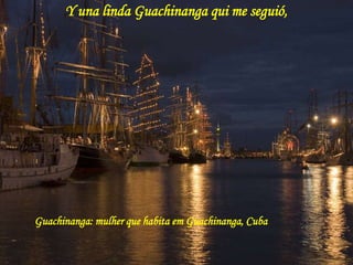 Y una linda Guachinanga qui me seguió, Guachinanga: mulher que habita em Guachinanga, Cuba