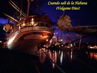 Cuando salí de la Habana iValgame Dios! 