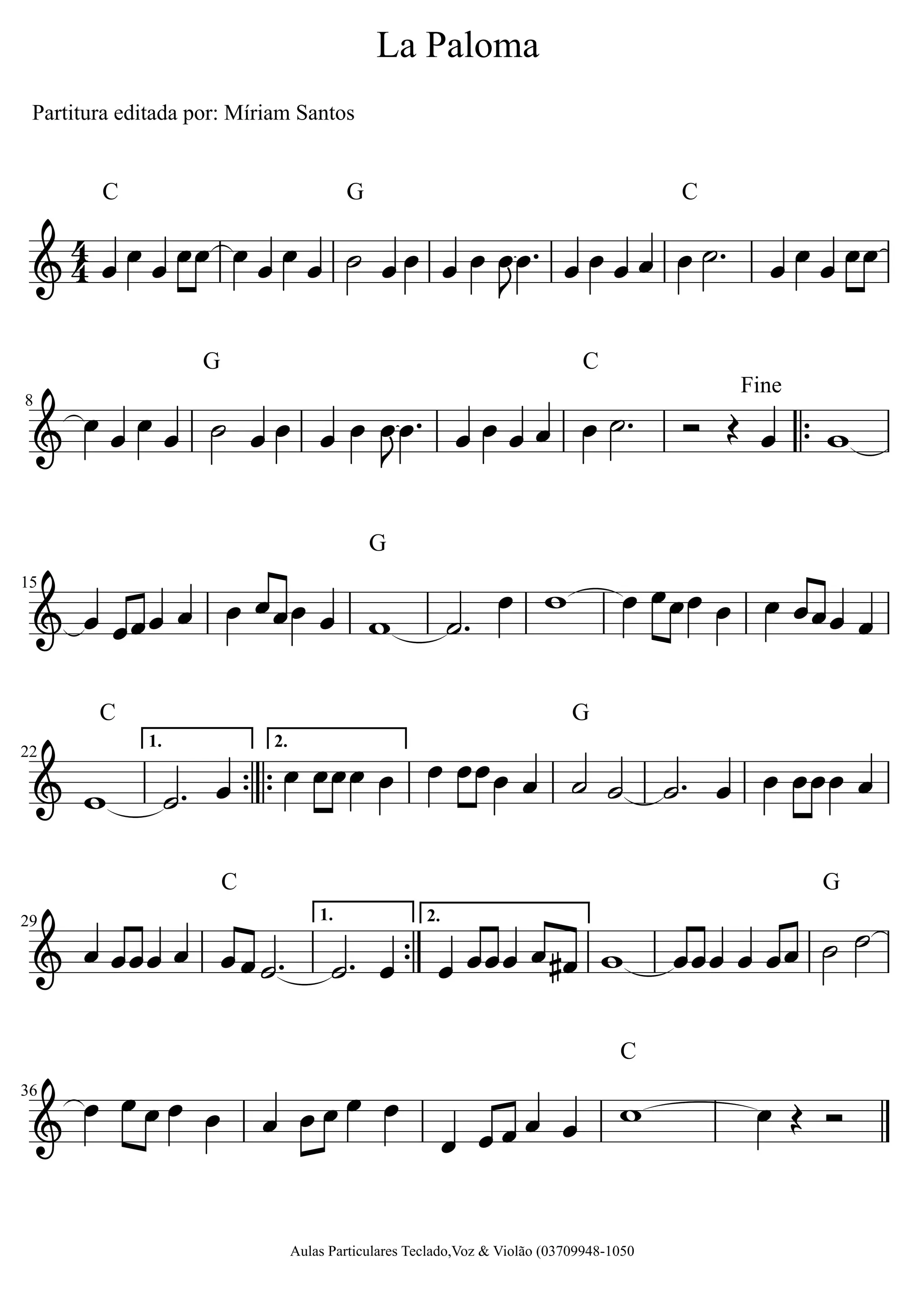 2.1.
2.1.
C
G
G
G
C
C
C
C
G
GC
Fine
44
Aulas Particulares Teclado,Voz & Violão (03709948-1050
36
29
22
15
8
La Paloma
Partitura editada por: Míriam Santos
