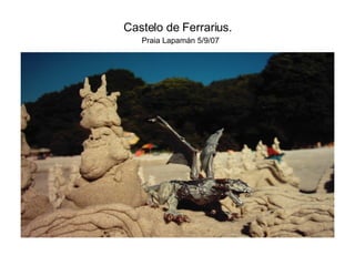 Castelo de Ferrarius.   Praia Lapamán 5/9/07 