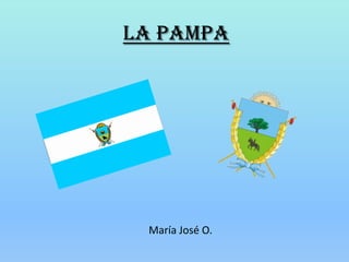 La Pampa




 María José O.
 