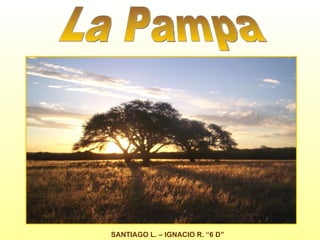 La Pampa SANTIAGO L. – IGNACIO R. “6 D” 