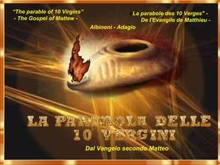 Dal Vangelo secondo Matteo “ The parable of 10 Virgins” - The Gospel of Mattew - « La parabole des 10 Verges&quot; -  De l'Evangile de Matthieu - Albinoni - Adagio 