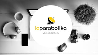 Presentación	LaParabolika	-	Videocursos
 