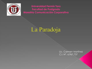 Universidad Fermín Toro
Facultad de Postgrado
Maestría Comunicación Corporativa
Lic. Carmen Martínez
C.I. N°. 6.967.737
 