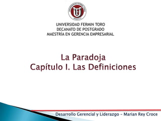 Desarrollo Gerencial y Liderazgo – Marian Rey Croce
UNIVERSIDAD FERMIN TORO
DECANATO DE POSTGRADO
MAESTRÍA EN GERENCIA EMPRESARIAL
 